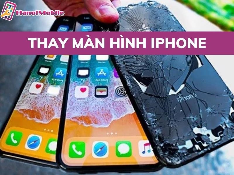 Thay màn hình iPhone | Bảng giá chi tiết từng mẫu khi thay màn iPhone